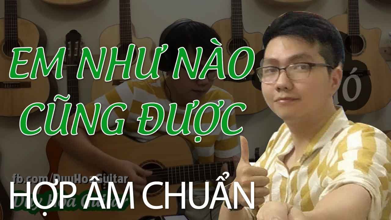 Hợp Âm Chuẩn) Em Như Nào Cũng Được - Ngô Lan Hương | Hướng Dẫn Guitar | Học  Guitar Cầu Giấy Hà Nội - Youtube