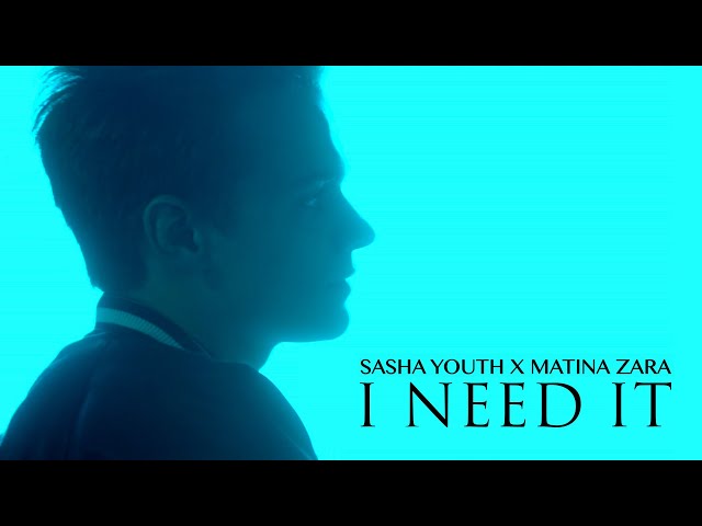 SASHA YOUTH, Matina Zara - I Need It