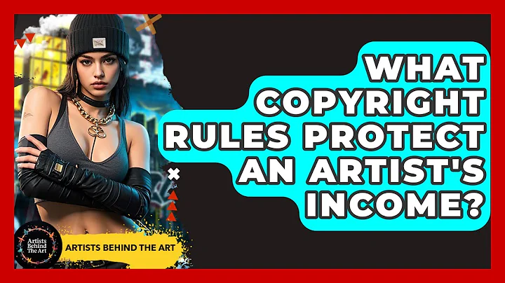 What Copyright Rules Protect An Artist's Income? - Artists Behind the Art