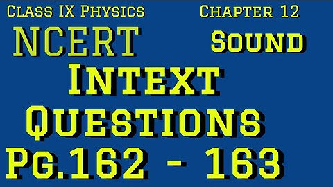 Sound , Chapter 12| Class IX | NCERT | Intext Questions (Pg. 162 - 163)