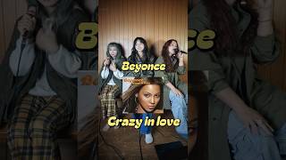Crazy in love/beyonce cover by Melody Chubak, Zinee and MARU