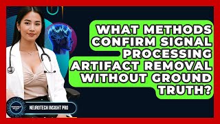 What Methods Confirm Signal Processing Artifact Removal Without Ground Truth?