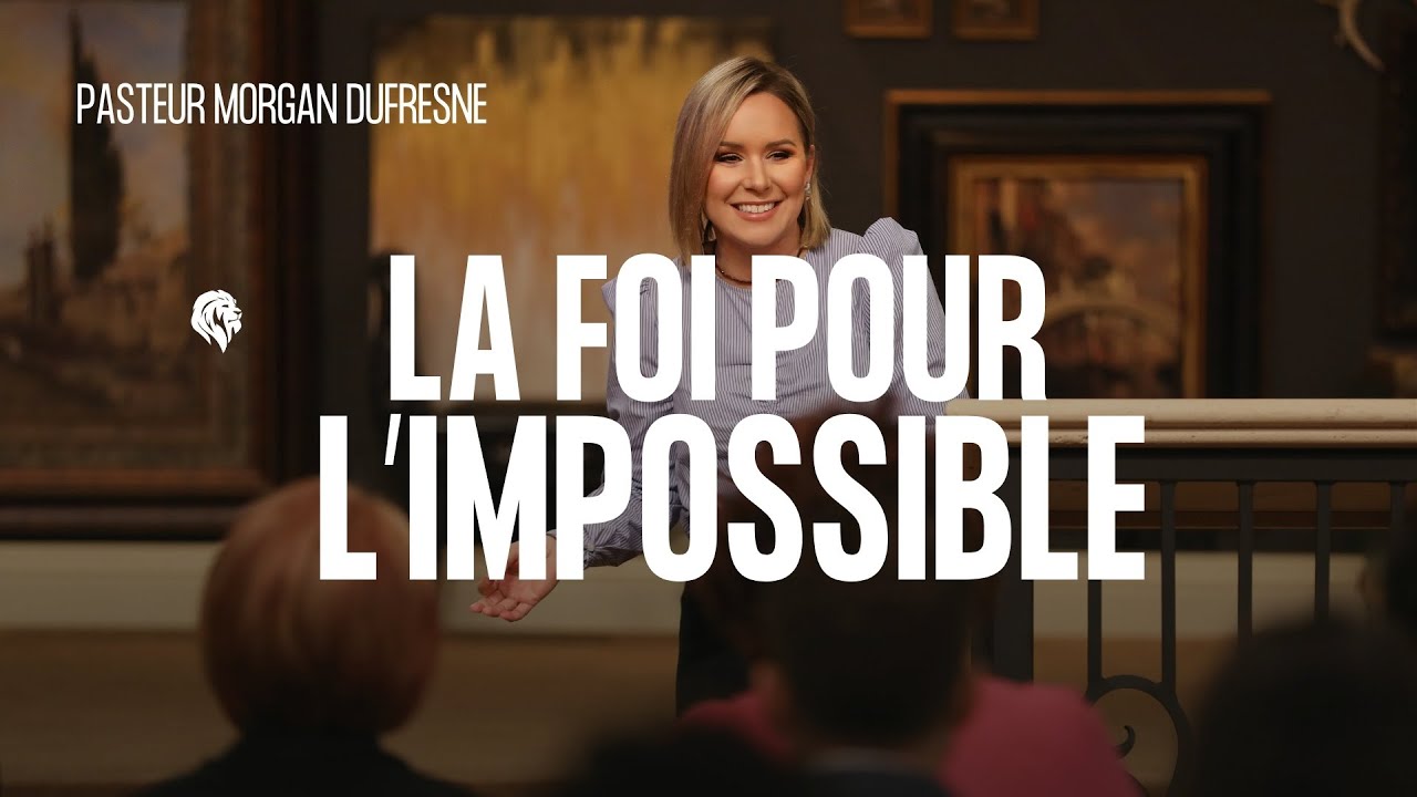 La Foi pour l'impossible | Pasteur Morgan Dufresne