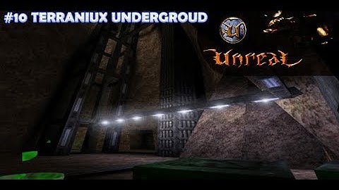 Unreal - 010 Terraniux Underground