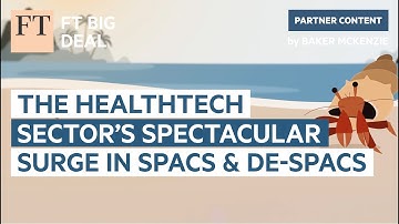 The healthtech sector’s spectacular surge in Spacs and de-Spacs | FT Big Deal