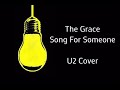 The Grace - Song For Someone (U2 Cover) #TheGrace #Songforsomeone #U2