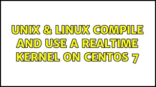 Unix & Linux: compile and use a realtime kernel on CentOS 7