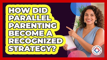 How Did Parallel Parenting Become A Recognized Strategy? - Single Parent Support Hub