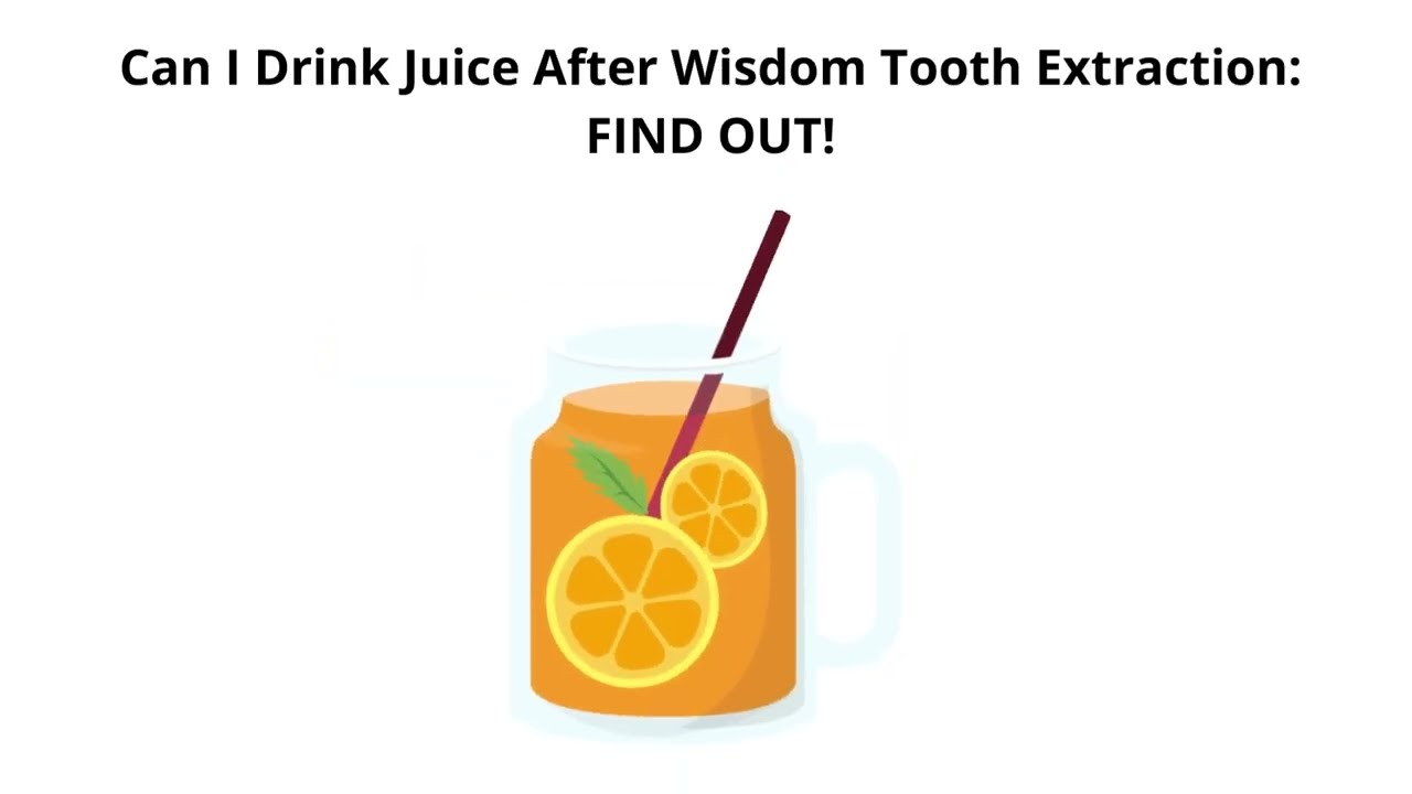 Can I Drink Juice after Wisdom Tooth Extraction? | 2022 | Quick Answer