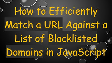 How to Efficiently Match a URL Against a List of Blacklisted Domains in JavaScript