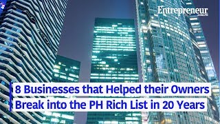 8 Businesses that Helped their Owners Break into the PH Rich List in 20 Years  and Less