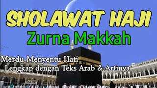 Sholawat Haji | Zurna Makkah |Merdu Menyentuh Hati || Lengkap Dengan Teks Arab \u0026 Artinya