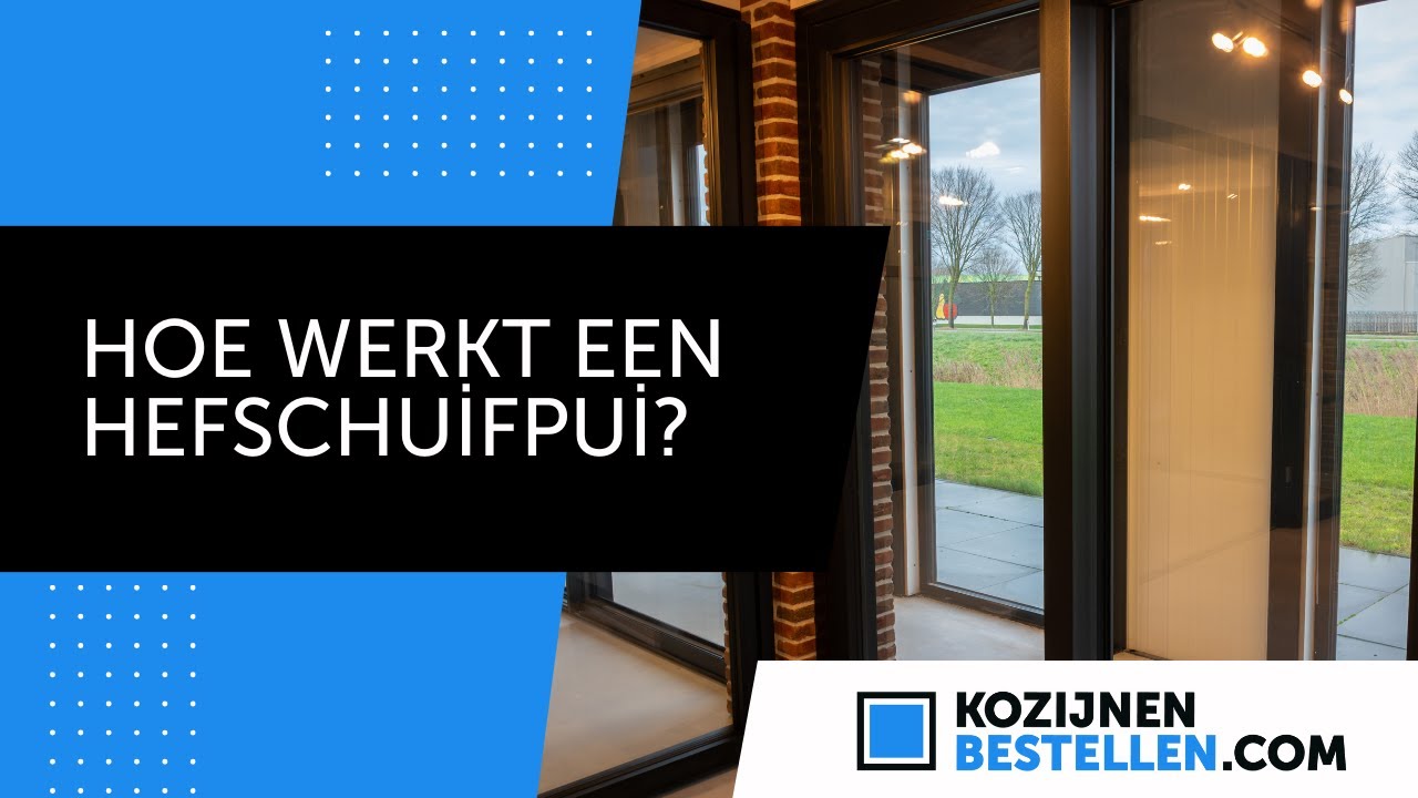 Hoe werkt een hefschuifpui? Alles wat je moet weten in één video | Kozijnenbestellen.com