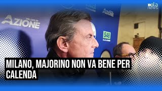 Calenda: Majorino non è la persona giusta per gestire Milano