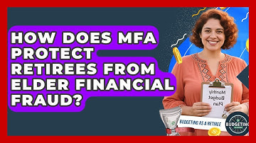 How Does MFA Protect Retirees From Elder Financial Fraud? - Budgeting as a Retiree