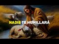 Dios te dice nadie te humillar yo te bendecir delante de los envidiosos  dios es mi gua