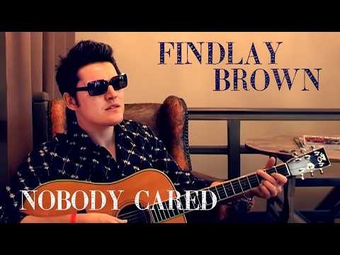 Findlay Brown - Nobody Cared (Acoustic Session)