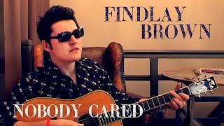 Findlay Brown - Nobody Cared (Acoustic Session)