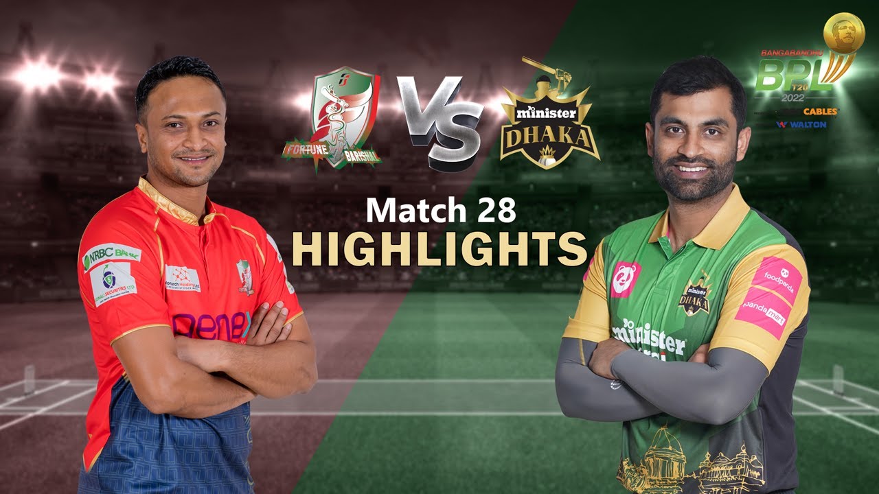 Fortune Barishal vs Minister Group Dhaka 28th Match Highlights Season 8 BBPL 2022