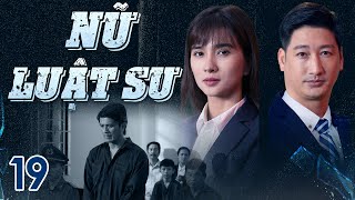 [Phim Việt Nam] NỮ LUẬT SƯ | TẬP 19 | Phim hành trình chiến đấu vì công lý và bảo vệ luật pháp.