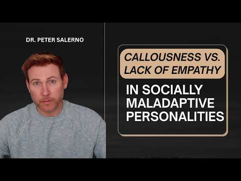 CALLOUSNESS VS. LACK OF EMPATHY IN SOCIALLY MALADAPTIVE PERSONALITIES