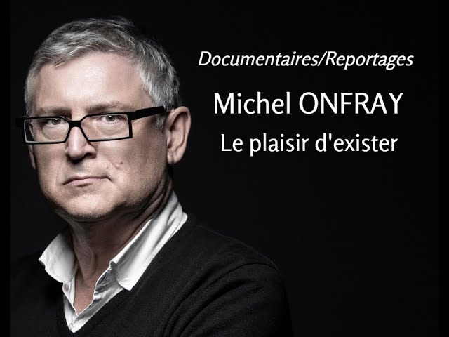 2006 - Michel Onfray - Le plaisir d'exister (documentaire)
