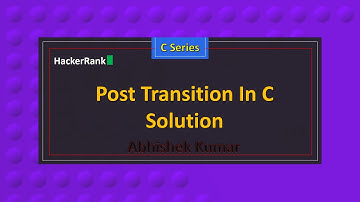 Post Transition In C | C Series | HackerRank Series | Abhishek Kumar