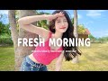 Fresh Morning | Chill vibe songs to start your morning | Catchy Melody