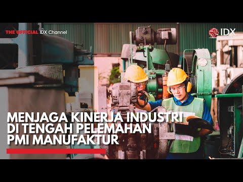 Menjaga Kinerja Industri di Tengah Pelemahan PMI Manufaktur  IDX CHANNEL