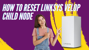 How to Reset linksys velop child nodes?