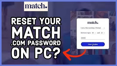 How to Reset Your Match.com Password on PC 2024? Forgotten Password for Match.com