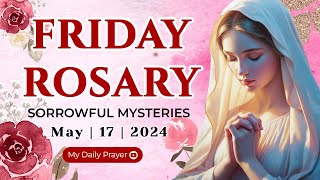 HOLY ROSARY FRIDAY 🟠 SORROWFUL MYSTERIES OF THE ROSARY🌹 MAY 17, 2024 | COMPASSION AND MOTHERLY LOVE