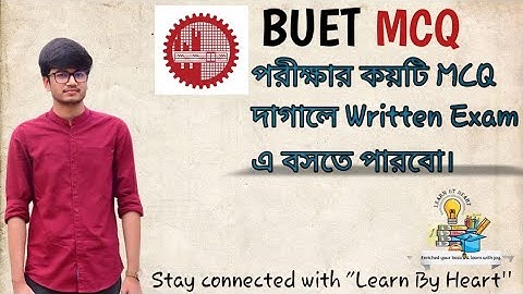 BUET MCQ পরীক্ষায় কয়টি MCQ দাগালে লিখিত পরীক্ষায় বসতে পারবে?? কোন উপায়ে উত্তর করতে হবে।
