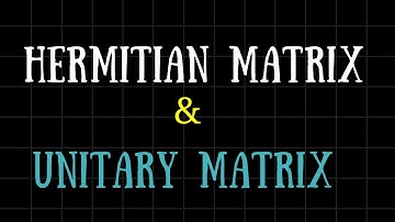 Hermitian matrix and Unitary Matrix | What is a unitary matrix in Machine Learning| WEEK 5 | IITM