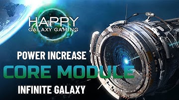 Infinite Galaxy - Core Module Power - Increase Your Fighting Strength