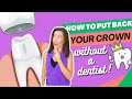 How To Put Your Temporary Crown Back In Place WITHOUT a Dentist!