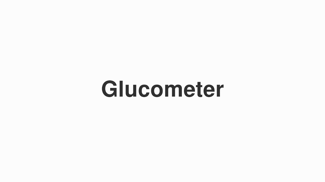 How to Pronounce "Glucometer"