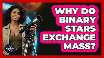 Why Do Binary Stars Exchange Mass?