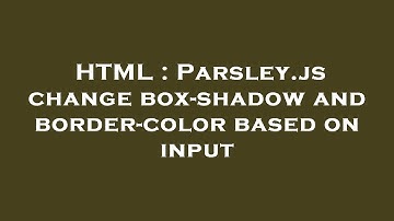 HTML : Parsley.js change box-shadow and border-color based on input