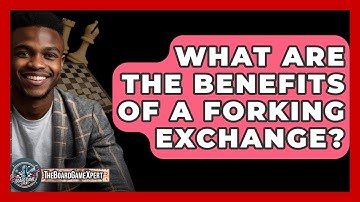 What Are The Benefits Of A Forking Exchange? - The Board Game Xpert