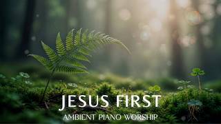 Download Lagu JESUS FIRST - Soaking worship instrumental - Worship Music for Time with God