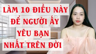 Làm 10 điều này để người ấy yêu bạn nhất trên đời