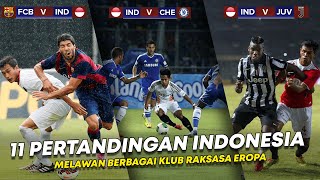 11 PERTANDINGAN TIMNAS INDONESIA MENGHADAPI KLUB RAKSASA EROPA !!!