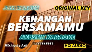 KENANGAN BERSAMAMU - LEFTHANDED ( KARAOKE AKUSTIK | ORIGINAL KEY )