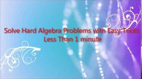 Math Simple Tricks Solve hard algebra problems easy under 1 minute