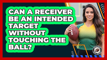 Can A Receiver Be An Intended Target Without Touching The Ball?