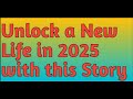 Unlock a New Life in 2025 with This Story|Best Story|