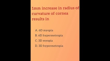 1mm increase in radius of curvature of cornea results in... Optometry multiple Choice Question