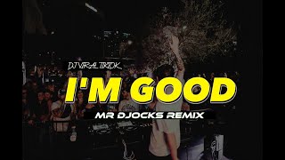 DJ VIRAL TIKTOK ‼️ I'M GOOD - ( MR DJOCKS REMIX ) FULL BASS 2023