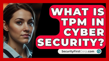 What Is TPM In Cyber Security? - SecurityFirstCorp.com